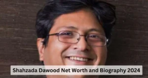 Shahzada Dawood Net Worth