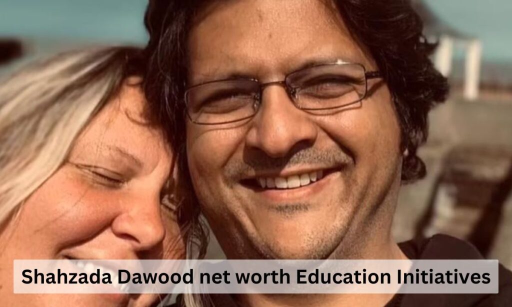 Shahzada Dawood Net Worth