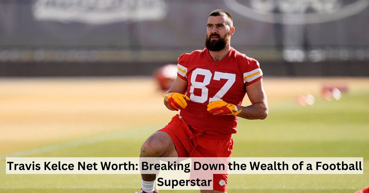 Travis Kelce Net Worth